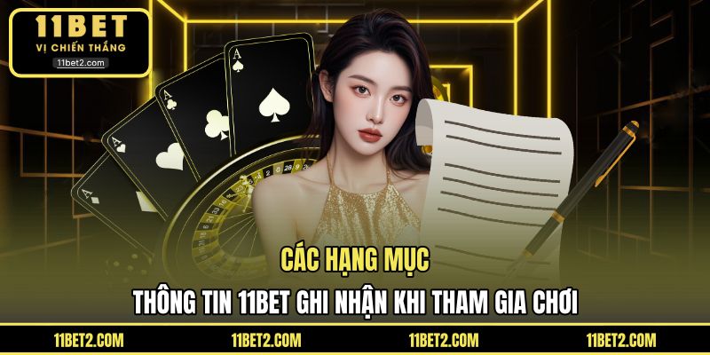 Các hạng mục thông tin 11BET ghi nhận khi tham gia chơi
