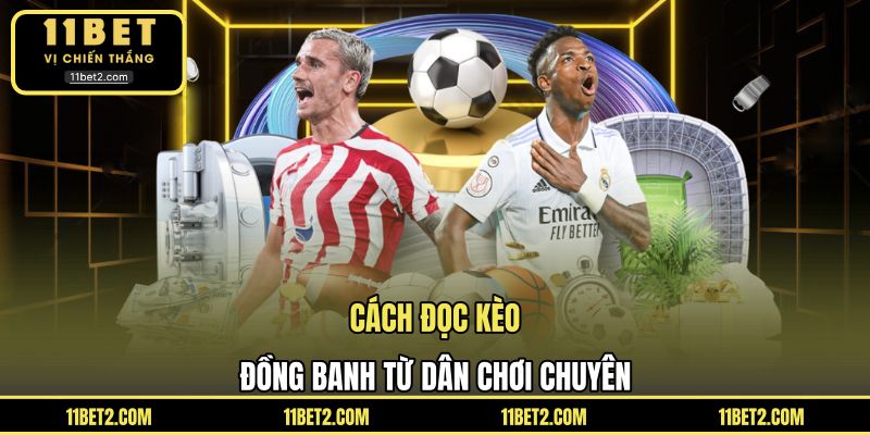 Cách đọc kèo đồng banh từ dân chơi chuyên