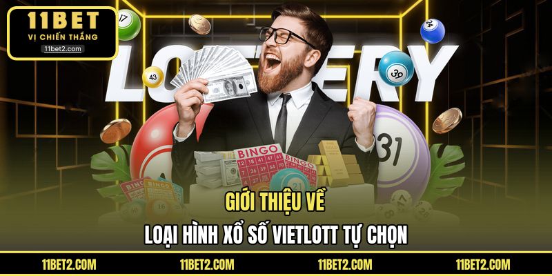 Giới thiệu về loại hình xổ số Vietlott tự chọn