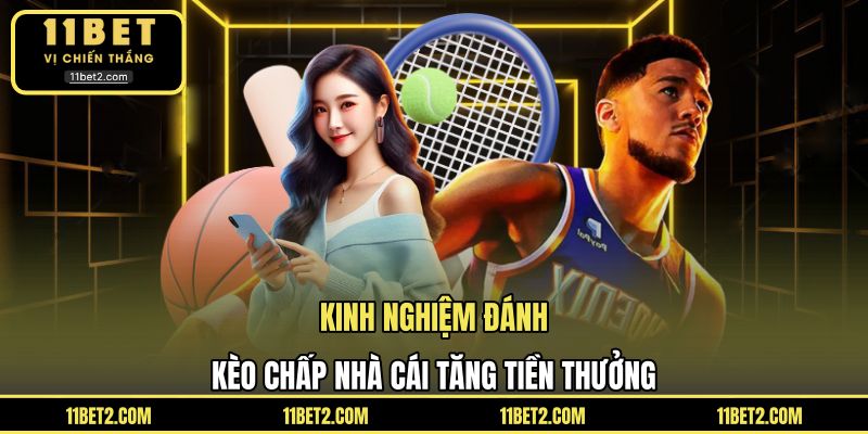 Kinh nghiệm đánh kèo chấp nhà cái tăng tiền thưởng