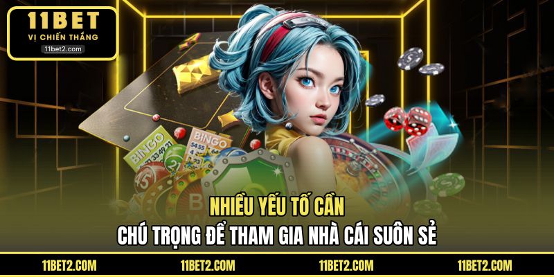 Nhiều yếu tố cần chú trọng để tham gia nhà cái suôn sẻ