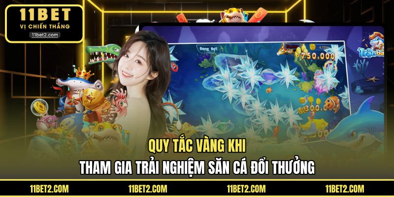 Quy tắc vàng khi tham gia trải nghiệm săn cá đổi thưởng