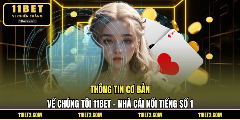 Thông tin cơ bản về chúng tôi 11BET - Nhà cái nổi tiếng số 1