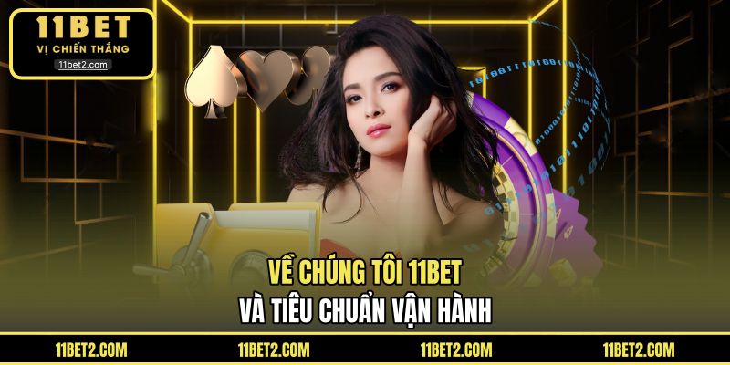 Về chúng tôi 11BET và tiêu chuẩn vận hành