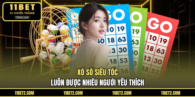 Xổ số siêu tốc luôn được nhiều người yêu thích